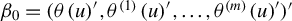 beta 0 equals left parenthesis theta left parenthesis u right parenthesis Superscript prime Baseline comma theta Superscript left parenthesis 1 right parenthesis Baseline left parenthesis u right parenthesis Superscript prime Baseline comma ellipsis comma theta Superscript left parenthesis m right parenthesis Baseline left parenthesis u right parenthesis Superscript prime Baseline right parenthesis prime