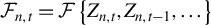 script upper F Subscript n comma t Baseline equals script upper F left brace upper Z Subscript n comma t Baseline comma upper Z Subscript n comma t minus 1 Baseline comma ellipsis right brace