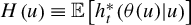 upper H left parenthesis u right parenthesis identical to double struck upper E left bracket h Subscript t Superscript asterisk Baseline left parenthesis theta left parenthesis u right parenthesis vertical bar u right parenthesis right bracket