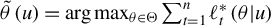 ModifyingAbove theta With tilde left parenthesis u right parenthesis equals arg max Underscript theta element of normal upper Theta Endscripts sigma summation Underscript t equals 1 Overscript n Endscripts script l Subscript t Superscript asterisk Baseline left parenthesis theta vertical bar u right parenthesis