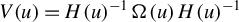 upper V left parenthesis u right parenthesis equals upper H left parenthesis u right parenthesis Superscript negative 1 Baseline normal upper Omega left parenthesis u right parenthesis upper H left parenthesis u right parenthesis Superscript negative 1