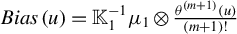 upper B i a s left parenthesis u right parenthesis equals double struck upper K 1 Superscript negative 1 Baseline mu 1 circled times StartFraction theta Superscript left parenthesis m plus 1 right parenthesis Baseline left parenthesis u right parenthesis Over left parenthesis m plus 1 right parenthesis factorial EndFraction