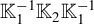 double struck upper K 1 Superscript negative 1 Baseline double struck upper K 2 double struck upper K 1 Superscript negative 1