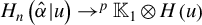 upper H Subscript n Baseline left parenthesis ModifyingAbove alpha With caret vertical bar u right parenthesis right arrow Superscript p Baseline double struck upper K 1 circled times upper H left parenthesis u right parenthesis