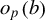o Subscript p Baseline left parenthesis b right parenthesis