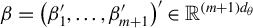 beta equals left parenthesis beta prime 1 comma ellipsis comma beta Subscript m plus 1 Superscript prime Baseline right parenthesis prime element of double struck upper R Superscript left parenthesis m plus 1 right parenthesis d Super Subscript theta