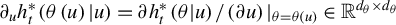 partial differential Subscript u Baseline h Subscript t Superscript asterisk Baseline left parenthesis theta left parenthesis u right parenthesis vertical bar u right parenthesis equals partial differential h Subscript t Superscript asterisk Baseline left parenthesis theta vertical bar u right parenthesis divided by left parenthesis partial differential u right parenthesis vertical bar Subscript theta equals theta left parenthesis u right parenthesis Baseline element of double struck upper R Superscript d Super Subscript theta Superscript times d Super Subscript theta Superscript
