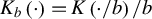 upper K Subscript b Baseline left parenthesis dot right parenthesis equals upper K left parenthesis dot slash b right parenthesis divided by b