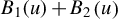 upper B 1 left parenthesis u right parenthesis plus upper B 2 left parenthesis u right parenthesis