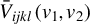 ModifyingAbove upper V With bar Subscript i j k l Baseline left parenthesis v 1 comma v 2 right parenthesis