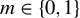 m element of StartSet 0 comma 1 EndSet
