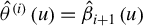 ModifyingAbove theta With caret Superscript left parenthesis i right parenthesis Baseline left parenthesis u right parenthesis equals ModifyingAbove beta With caret Subscript i plus 1 Baseline left parenthesis u right parenthesis
