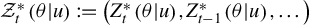 script upper Z Subscript t Superscript asterisk Baseline left parenthesis theta vertical bar u right parenthesis colon equals left parenthesis upper Z Subscript t Superscript asterisk Baseline left parenthesis theta vertical bar u right parenthesis comma upper Z Subscript t minus 1 Superscript asterisk Baseline left parenthesis theta vertical bar u right parenthesis comma ellipsis right parenthesis