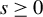 s greater than or equals 0