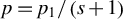 p equals p 1 divided by left parenthesis s plus 1 right parenthesis