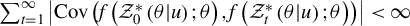 sigma summation Underscript t equals 1 Overscript infinity Endscripts StartAbsoluteValue upper C o v left parenthesis f left parenthesis script upper Z 0 Superscript asterisk Baseline left parenthesis theta vertical bar u right parenthesis semicolon theta right parenthesis comma f left parenthesis script upper Z Subscript t Superscript asterisk Baseline left parenthesis theta vertical bar u right parenthesis semicolon theta right parenthesis right parenthesis EndAbsoluteValue less than infinity