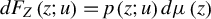 d upper F Subscript upper Z Baseline left parenthesis z semicolon u right parenthesis equals p left parenthesis z semicolon u right parenthesis d mu left parenthesis z right parenthesis