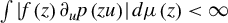 integral StartAbsoluteValue f left parenthesis z right parenthesis partial differential Subscript u Baseline p left parenthesis z u right parenthesis EndAbsoluteValue d mu left parenthesis z right parenthesis less than infinity