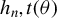 h Subscript n Baseline comma t left parenthesis theta right parenthesis