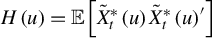 upper H left parenthesis u right parenthesis equals double struck upper E left bracket ModifyingAbove upper X With tilde Subscript t Superscript asterisk Baseline left parenthesis u right parenthesis ModifyingAbove upper X With tilde Subscript t Superscript asterisk Baseline left parenthesis u right parenthesis Superscript prime Baseline right bracket
