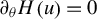 partial differential Subscript theta Baseline upper H left parenthesis u right parenthesis equals 0