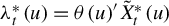 lamda Subscript t Superscript asterisk Baseline left parenthesis u right parenthesis equals theta left parenthesis u right parenthesis prime ModifyingAbove upper X With tilde Subscript t Superscript asterisk Baseline left parenthesis u right parenthesis
