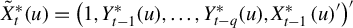 ModifyingAbove upper X With tilde Subscript t Superscript asterisk Baseline left parenthesis u right parenthesis equals left parenthesis 1 comma upper Y Subscript t minus 1 Superscript asterisk Baseline left parenthesis u right parenthesis comma ellipsis comma upper Y Subscript t minus q Superscript asterisk Baseline left parenthesis u right parenthesis comma upper X Subscript t minus 1 Superscript asterisk Baseline left parenthesis u right parenthesis Superscript prime Baseline right parenthesis prime