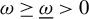 omega greater than or equals omega underbar greater than 0
