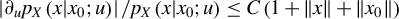 StartAbsoluteValue partial differential Subscript u Baseline p Subscript upper X Baseline left parenthesis x vertical bar x 0 semicolon u right parenthesis EndAbsoluteValue divided by p Subscript upper X Baseline left parenthesis x vertical bar x 0 semicolon u right parenthesis less than or equals upper C left parenthesis 1 plus StartMetric x EndMetric plus StartMetric x 0 EndMetric right parenthesis