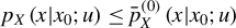 p Subscript upper X Baseline left parenthesis x vertical bar x 0 semicolon u right parenthesis less than or equals ModifyingAbove p With bar Subscript upper X Superscript left parenthesis 0 right parenthesis Baseline left parenthesis x vertical bar x 0 semicolon u right parenthesis