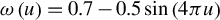omega left parenthesis u right parenthesis equals 0.7 minus 0.5 sine left parenthesis 4 pi u right parenthesis