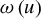 omega left parenthesis u right parenthesis