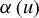 alpha left parenthesis u right parenthesis