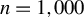 n equals 1 comma 000