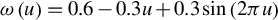 omega left parenthesis u right parenthesis equals 0.6 minus 0.3 u plus 0.3 sine left parenthesis 2 pi u right parenthesis