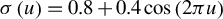 sigma left parenthesis u right parenthesis equals 0.8 plus 0.4 cosine left parenthesis 2 pi u right parenthesis