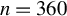 n equals 360