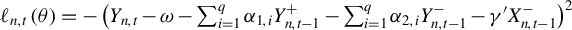 script l Subscript n comma t Baseline left parenthesis theta right parenthesis equals minus left parenthesis upper Y Subscript n comma t Baseline minus omega minus sigma summation Underscript i equals 1 Overscript q Endscripts alpha Subscript 1 comma i Baseline upper Y Subscript n comma t minus 1 Superscript plus Baseline minus sigma summation Underscript i equals 1 Overscript q Endscripts alpha Subscript 2 comma i Baseline upper Y Subscript n comma t minus 1 Superscript minus Baseline minus gamma prime upper X Subscript n comma t minus 1 Superscript minus Baseline right parenthesis squared