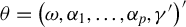 theta equals left parenthesis omega comma alpha 1 comma ellipsis comma alpha Subscript p Baseline comma gamma Superscript prime Baseline right parenthesis prime