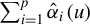 sigma summation Underscript i equals 1 Overscript p Endscripts ModifyingAbove alpha With caret Subscript i Baseline left parenthesis u right parenthesis