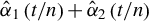ModifyingAbove alpha With caret Subscript 1 Baseline left parenthesis t divided by n right parenthesis plus ModifyingAbove alpha With caret Subscript 2 Baseline left parenthesis t divided by n right parenthesis