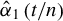 ModifyingAbove alpha With caret Subscript 1 Baseline left parenthesis t divided by n right parenthesis