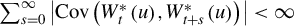 sigma summation Underscript s equals 0 Overscript infinity Endscripts StartAbsoluteValue upper C o v left parenthesis upper W Subscript t Superscript asterisk Baseline left parenthesis u right parenthesis comma upper W Subscript t plus s Superscript asterisk Baseline left parenthesis u right parenthesis right parenthesis EndAbsoluteValue less than infinity
