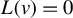 upper L left parenthesis v right parenthesis equals 0