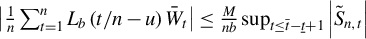 StartAbsoluteValue StartFraction 1 Over n EndFraction sigma summation Underscript t equals 1 Overscript n Endscripts upper L Subscript b Baseline left parenthesis t divided by n minus u right parenthesis upper W overbar Subscript t Baseline EndAbsoluteValue less than or equals StartFraction upper M Over n b EndFraction sup Underscript t less than or equals t overbar minus t underbar plus 1 Endscripts StartAbsoluteValue upper S overtilde Subscript n comma t Baseline EndAbsoluteValue