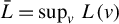 ModifyingAbove upper L With bar equals sup Underscript v Endscripts upper L left parenthesis v right parenthesis