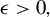 epsilon greater than 0 comma