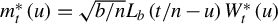 m Subscript t Superscript asterisk Baseline left parenthesis u right parenthesis equals StartRoot b divided by n EndRoot upper L Subscript b Baseline left parenthesis t divided by n minus u right parenthesis upper W Subscript t Superscript asterisk Baseline left parenthesis u right parenthesis