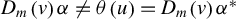 upper D Subscript m Baseline left parenthesis v right parenthesis alpha not equals theta left parenthesis u right parenthesis equals upper D Subscript m Baseline left parenthesis v right parenthesis alpha Superscript asterisk