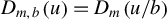 upper D Subscript m comma b Baseline left parenthesis u right parenthesis equals upper D Subscript m Baseline left parenthesis u divided by b right parenthesis